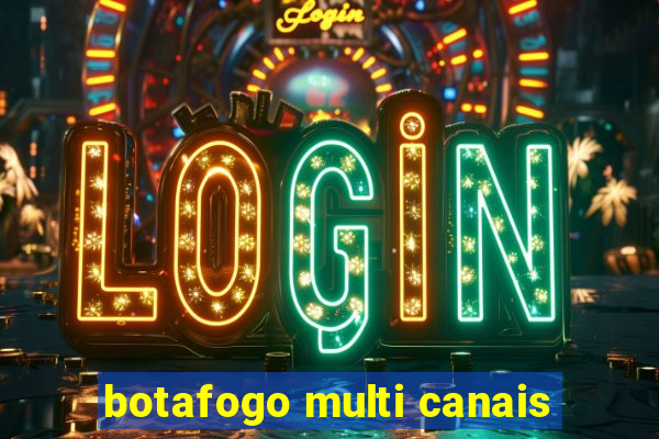 botafogo multi canais
